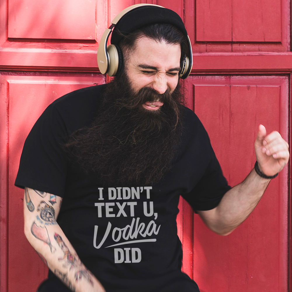 I didn't Text you, Vodka did! T-shirt TSHIRT