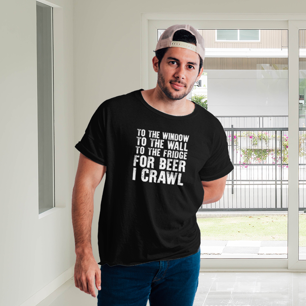 To The Windows To the Wall To The Fridge For Beer I Crawl